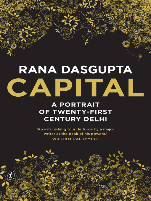 Title details for Capital: a Portrait of Twenty-First Century Delhi by Rana Dasgupta - Available